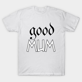 good mum T-Shirt